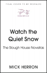 Watch the Quiet Snow: The Slough House Novellas