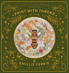 Paint with Thread: Through the Seasons: A Step-by-Step Guide to Embroidery
