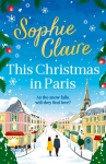This Christmas in Paris: A heartwarming, cosy, romantic and festive Christmas romance for 2024 - hilarious and full of love