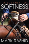 Journey to Softness: In Search of Feel and Connection with the Horse