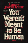 You Werent Meant to Be Human
