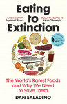 Eating to Extinction: The Worlds Rarest Foods and Why We Need to Save Them