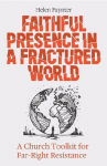 Faithful Presence in a Fractured World: A Church Toolkit for Resisting the Far Right