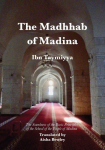The Madhhab  of Madina: The Soundness of the Basic Principles  of the School of the People of Madina