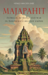 Majapahit: Intrigue, betrayal and war in Indonesias greatest empire