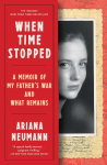 When Time Stopped: A Memoir of My Fathers War and What Remains