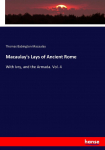 Macaulays Lays of Ancient Rome: With Ivry, and the Armada. Vol. 4