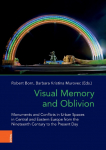 Visual Memory and Oblivion: Monuments and Conflicts in Urban Spaces in Central and Eastern Europe from the Nineteenth Century to the Present Day