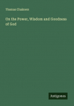On the Power, Wisdom and Goodness of God