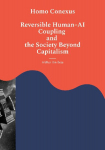 Homo Conexus: Reversible Human AI Coupling and the Society Beyond Capitalism