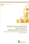 Haptic Human-Machine Interaction in Teleoperation Systems: Implications for the Design and Effective Use of Haptic Interfaces