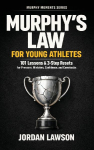 Murphy's Law for Young Athletes: 101 Lessons and 3-Step Resets for Pressure, Mistakes, Confidence, and Comebacks