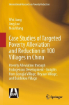 Case Studies of Targeted Poverty Alleviation and Reduction in 100 Villages in China: Poverty Alleviation through Endogenous Development - Insights from Jiangjia Village, Heyuan Village, and Baishikou Village
