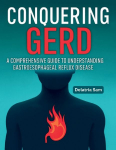 Conquering GERD: A Comprehensive Guide To Understanding Gastroesophageal Reflux Disease