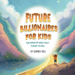 Future Billionaires For Kids: The River of Gold That Flows to You
