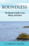 Boundless: The Beauty of Gods Love, Mercy, and Grace
