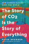The Story of CO2 Is the Story of Everything: How Carbon Dioxide Made Our World