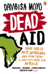 Dead Aid: Why Aid is Not Working and How There is Another Way for Africa
