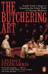 The Butchering Art: Joseph Listers Quest to Transform the Grisly World of Victorian Medicine