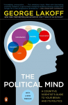 The Political Mind: A Cognitive Scientists Guide to Your Brain and Its Politics