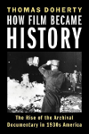 How Film Became History: The Rise of the Archival Documentary in 1930s America