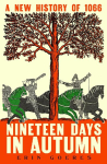 Nineteen Days in Autumn: A New History of 1066