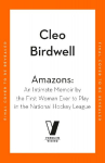 Amazons: An Intimate Memoir by the First Woman Ever to Play in the National Hockey League