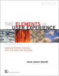 Elements of User Experience, The: User-Centered Design for the Web and Beyond: User-Centered Design for the Web and Beyond