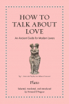 How to Talk about Love: An Ancient Guide for Modern Lovers