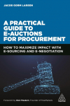 Practical Guide to E-Auctions for Procurement: How to Maximize Impact with E-Sourcing and E-Negotiation