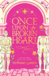 Once Upon a Broken Heart: The first book in the beloved fairytale sensation the Once Upon a Broken Heart series from the global No. 1 bestselling author of Caraval