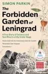 The Forbidden Garden of Leningrad: A True Story of Science and Sacrifice in a City under Siege