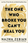 The One Who Broke You Can't Heal You: Let Go of Toxic Bonds and Build Healthy Ones