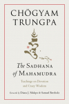 The Sadhana of Mahamudra: Teachings on Devotion and Crazy Wisdom