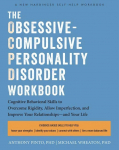 The Obsessive-Compulsive Personality Disorder Workbook: Cognitive Behavioral Therapy Skills to Overcome Rigidity, Embrace Imperfection, and Improve Your Relationships-and Your Life