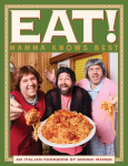 Eat! an Italian Cookbook by Sooshi Mango: Mamma Knows Best