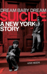 Dream Baby Dream: Suicide - A New York Story