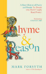 Rhyme & Reason: A Short History of Poetry (for People Who Dont Like Poetry)