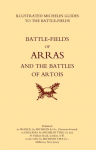 BYGONE PILGRIMAGE.  ARRAS AND THE BATTLES OF ARTOISAn Illustrated Guide To The Battlefields 1914-1918.