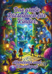 Das gro&szlig;e R&auml;tselbuch f&uuml;r Kinder: Abenteuer und Knobelspa&szlig;