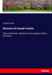 Memoirs of Joseph Fouch&eacute;: Duke of Otranto, Minister of the General Police of France