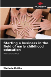 Starting a business in the field of early childhood education: Methods of a guide