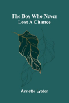 The boy who never lost a chance