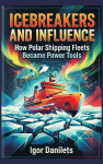 Icebreakers and Influence: How Polar Shipping Fleets Became Power Tools