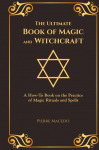 The Ultimate Book of Magic and Witchcraft: A How-To Book on the Practice of Magic Rituals and Spells (Special Cover Edition)