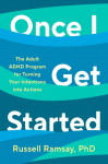 Once I Get Started: The Adult ADHD Program for Turning Your Intentions Into Actions