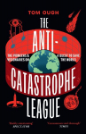 The Anti-Catastrophe League: The Pioneers and Visionaries on a Quest to Save the World