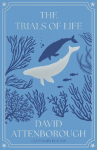 The Trials of Life: A Natural History of Animal Behaviour Centenary Edition