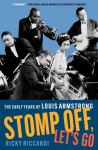 Stomp Off, Lets Go: The Early Years of Louis Armstrong