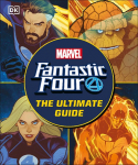 Fantastic Four The Ultimate Guide: The Ultimate Guide to Marvels Original Super Hero Family